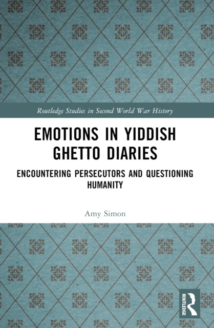Emotions in Yiddish Ghetto Diaries : Encountering Persecutors and Questioning Humanity-9781032440194