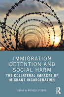 Immigration Detention and Social Harm : The Collateral Impacts of Migrant Incarceration-9781032441498