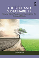 The Bible and Sustainability : Bringing Biblical Passages and Practices into the Ecological Debate-9781032441832