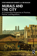 Murals and the City : A Comparative Perspective on Practices, Policies, and Regulations-9781032441993