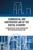 Commercial and Arbitration Law of the Digital Economy : A Comparison of Asian, European and North American Jurisdictions-9781032443287