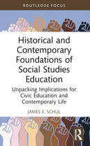 Historical and Contemporary Foundations of Social Studies Education : Unpacking Implications for Civic Education and Contemporary Life-9781032444680