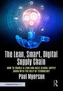 The Lean, Smart, Digital Supply Chain : How to Enable a Lean and Agile Global Supply Chain with the Help of Technology-9781032445335