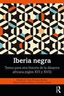 Iberia negra : Textos para otra historia de la diaspora africana (siglos XVI y XVII)-9781032445878