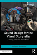 Sound Design for the Visual Storyteller : Creating Sound for Visual Media-9781032446202