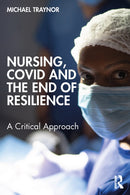 Nursing, COVID and the End of Resilience : A Critical Approach-9781032446769