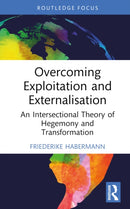 Overcoming Exploitation and Externalisation : An Intersectional Theory of Hegemony and Transformation-9781032446806