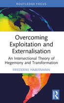Overcoming Exploitation and Externalisation : An Intersectional Theory of Hegemony and Transformation-9781032446813