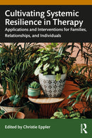 Cultivating Systemic Resilience in Therapy : Applications and Interventions for Families, Relationships, and Individuals-9781032447070