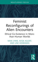 Feminist Reconfigurings of Alien Encounters : Ethical Co-Existence in More-than-Human Worlds-9781032447568