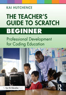 The Teacher's Guide to Scratch - Beginner : Professional Development for Coding Education-9781032448176