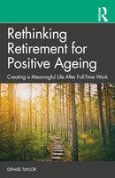 Rethinking Retirement for Positive Ageing : Creating a Meaningful Life After Full-Time Work-9781032448473
