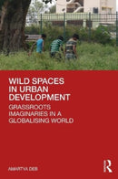 Wild Spaces in Urban Development : Grassroots Imaginaries in a Globalising World-9781032449333