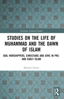 Studies on the Life of Muhammad and the Dawn of Islam : Idol Worshippers, Christians and Jews in Pre- and Early Islam-9781032449838