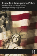 Inside U.S. Immigration Policy : The Historical and Social Forces Shaping Contemporary Debates-9781032450087