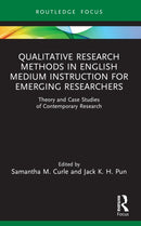 Qualitative Research Methods in English Medium Instruction for Emerging Researchers : Theory and Case Studies of Contemporary Research-9781032451329