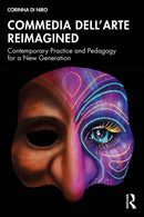 Commedia dell'Arte Reimagined : Contemporary Practice and Pedagogy for a New Generation-9781032451916