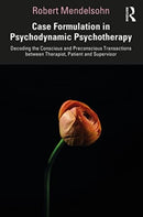 Case Formulation in Contemporary Psychotherapy : Decoding the Conscious and Preconscious Transactions between Therapist, Patient and Supervisor-9781032452166