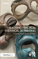 Teaching Practical Theatrical 3D Printing : Creating Props for Production-9781032453279