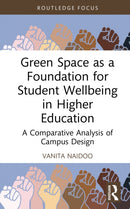 Green Space as a Foundation for Student Wellbeing in Higher Education : A Comparative Analysis of Campus Design-9781032453453