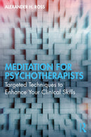 Meditation for Psychotherapists : Targeted Techniques to Enhance Your Clinical Skills-9781032453514
