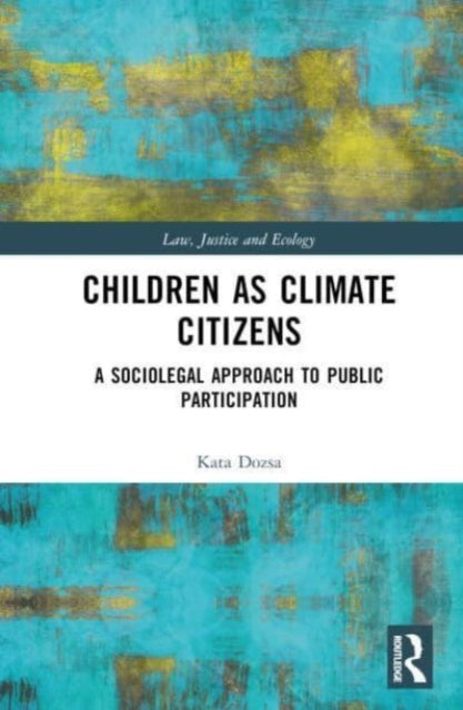 Children as Climate Citizens : A Sociolegal Approach to Public Participation-9781032453903