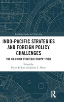 Indo-Pacific Strategies and Foreign Policy Challenges : The US-China Strategic Competition-9781032454481