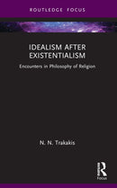 Idealism after Existentialism : Encounters in Philosophy of Religion-9781032457710