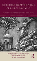 Selections from the Poems of Paulinus of Nola, including the Correspondence with Ausonius : Introduction, Translation, and Commentary-9781032458243