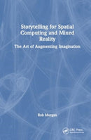 Storytelling for Spatial Computing and Mixed Reality : The Art of Augmenting Imagination-9781032459271