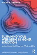 Sustaining Your Well-Being in Higher Education : Values-Based Self-Care for Work and Life-9781032460369