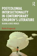Postcolonial Intersectionality in Contemporary Children’s Literature