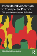 Intercultural Supervision in Therapeutic Practice : Dialogues, Perspectives and Reflections-9781032461335