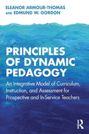 Principles of Dynamic Pedagogy : An Integrative Model of Curriculum, Instruction, and Assessment for Prospective and In-Service Teachers-9781032461830