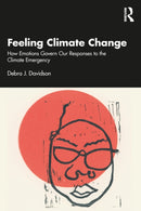 Feeling Climate Change : How Emotions Govern Our Responses to the Climate Emergency-9781032462769