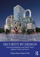Security by Design : Protecting Buildings and Public Places Against Crime and Terror-9781032463308