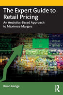 The Expert Guide to Retail Pricing : An Analytics-Based Approach to Maximise Margins-9781032465326