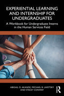 Experiential Learning and Internship for Undergraduates : A Workbook for Undergraduate Interns in the Human Services Field-9781032466576