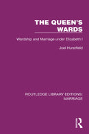 The Queen's Wards : Wardship and Marriage under Elizabeth I-9781032468198