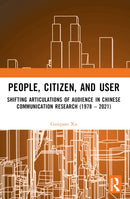 People, Citizen, and User : Shifting Articulations of Audience in Chinese Communication Research (1978 - 2021)-9781032468730