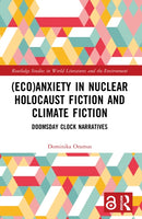 (Eco)Anxiety in Nuclear Holocaust Fiction and Climate Fiction : Doomsday Clock Narratives-9781032468938