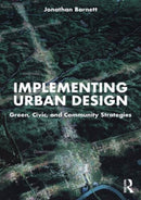 Implementing Urban Design : Green, Civic, and Community Strategies-9781032469966