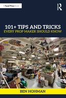 101+ Tips and Tricks Every Prop Maker Should Know-9781032470085