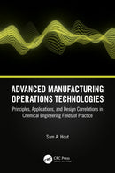 Advanced Manufacturing Operations Technologies : Principles, Applications, and Design Correlations in Chemical Engineering Fields of Practice-9781032470115