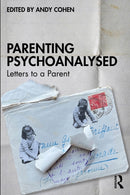 Parenting Psychoanalysed : Letters to a Parent-9781032471976