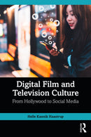 Digital Film and Television Culture : From Hollywood to Social Media-9781032473413