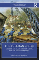 The Pullman Strike : A Gilded Age Clash between Labor, Capital, and Government-9781032473826