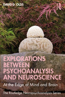 Explorations Between Psychoanalysis and Neuroscience : At the Edge of Mind and Brain-9781032473888