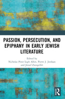 Passion, Persecution, and Epiphany in Early Jewish Literature-9781032474557