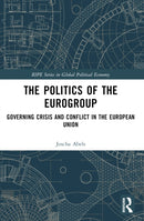 The Politics of the Eurogroup : Governing Crisis and Conflict in the European Union-9781032479064